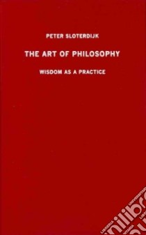 The Art of Philosophy libro in lingua di Sloterdijk Peter, Margolis Karen (TRN)