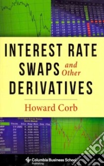 Interest Rate Swaps and Other Derivatives libro in lingua di Corb Howard