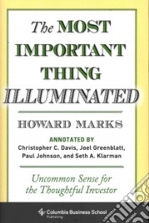 The Most Important Thing Illuminated libro in lingua di Marks Howard, Davis Christopher C. (CON), Greenblatt Joel (CON), Johnson Paul (CON), Klarman Seth A. (CON)