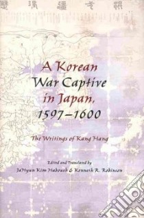 A Korean War Captive in Japan, 1597-1600 libro in lingua di Haboush Jahyun Kim (EDT), Robinson Kenneth R. (EDT)