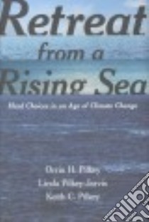 Retreat from a Rising Sea libro in lingua di Pilkey Orrin H., Pilkey-jarvis Linda, Pilkey Keith C.