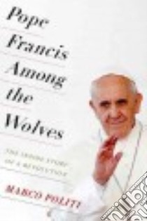 Pope Francis Among the Wolves libro in lingua di Politi Marco, McCuaig William (TRN)