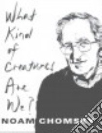 What Kind of Creatures Are We? libro in lingua di Chomsky Noam