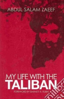 My Life With the Taliban libro in lingua di Zaeef Abdul Salam, Strick Van Linschoten Alex (EDT), Kuehn Felix (FRW)