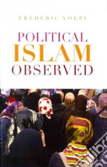 Political Islam Observed libro in lingua di Volpi Frederic
