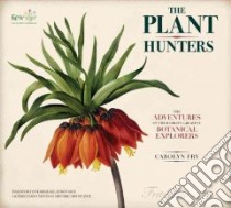 The Plant Hunters libro in lingua di Fry Carolyn