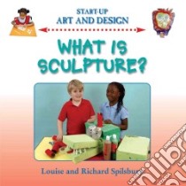 What is Sculpture? libro in lingua di Louise Spilsbury