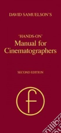 David Samuelson's 'Hands-On' Manual for Cinematographers libro in lingua di Samuelson David W.