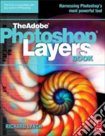 The Adobe Photoshop Layers Book libro in lingua di Lynch Richard