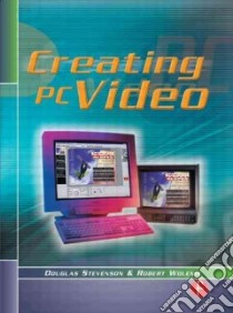 Creating PC Video libro in lingua di Stevenson Douglas, Wolenik Robert
