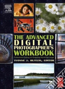 The Advanced Digital Photographer's Workbook libro in lingua di Butler Yvonne J. (EDT)