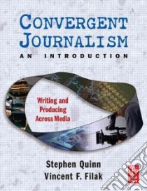 Convergent Journalism, an Introduction libro in lingua di Stephen Quinn