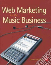 Web Marketing for the Music Business libro in lingua di Hutchison