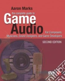 The Complete Guide to Game Audio libro in lingua di Marks Aaron
