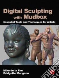 Digital Sculpting with Mudbox libro in lingua di De LA Flor Mike, Mongeon Bridgette