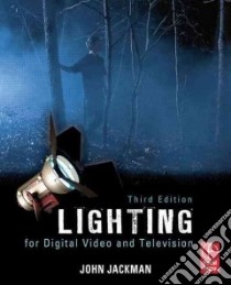 Lighting for Digital Video and Television libro in lingua di Jackman John