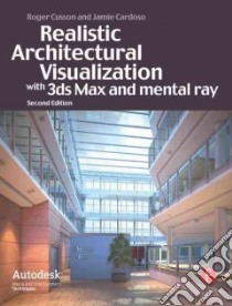 Realistic Architectural Vistualization With 3ds Max and Mental Ray libro in lingua di Cusson Roger, Cardoso Jamie