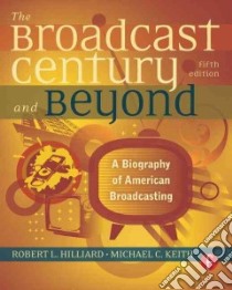 The Broadcast Century and Beyond libro in lingua di Hilliard Robert L., Keith Michael C.