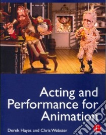 Acting and Performance for Animation libro in lingua di Hayes Derek, Webster Chris