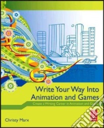 Write Your Way into Animation and Games libro in lingua di Marx Christy