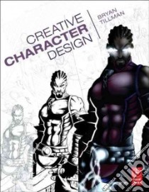 Creative Character Design libro in lingua di Tillman Bryan