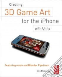 Creating 3d Game Art for the Iphone With Unity libro in lingua di Mcdermott Wes
