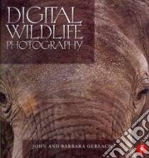 Digital Wildlife Photography libro in lingua di Gerlach John, Gerlach Barbara