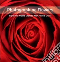 Photographing Flowers libro in lingua di Davis Harold