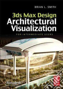 3ds Max Design Architectural Visualization libro in lingua di Smith Brian L.