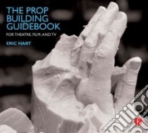 The Prop Building Guidebook libro in lingua di Hart Eric