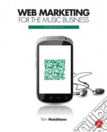 Web Marketing for the Music Business libro in lingua di Hutchison Tom