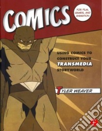Comics for Film, Games, and Animation libro in lingua di Weaver Tyler
