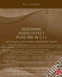 Designing Audio Effect Plug-ins in C++ libro in lingua di Pirkle Will