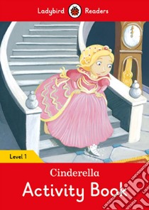 Cinderella Activity Book - Ladybird Readers libro in lingua di Ladybird