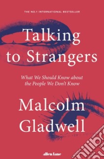 Gladwell, Malcolm - Talking To Strangers [Edizione: Regno Unito] libro in lingua di GLADWELL, MALCOLM