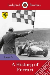 History of Ferrari - Ladybird Readers Level 3 libro in lingua