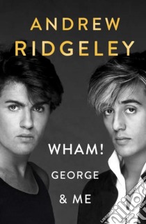 Ridgeley, Andrew - Wham! George & Me [Edizione: Regno Unito] libro in lingua di RIDGELEY, ANDREW
