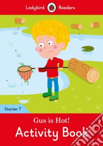 Gus is Hot! Activity Book - Ladybird Readers Starter Level 7 libro in lingua