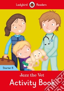 Jazz the Vet Activity Book - Ladybird Readers Starter Level libro in lingua