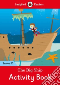 Big Ship Activity Book - Ladybird Readers Starter Level 13 libro in lingua