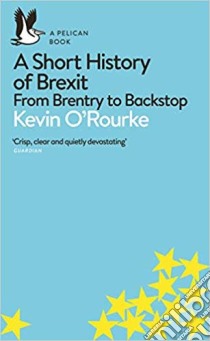 Short History of Brexit libro in lingua di Kevin O'Rourke