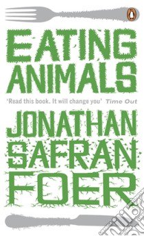 Eating Animals libro in lingua di SAFRAN FOER, JONATHAN