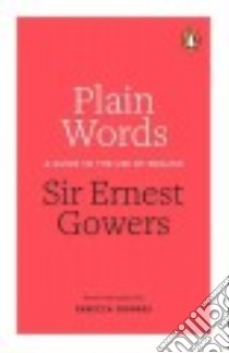 Plain Words libro in lingua di Gowers Ernest, Gowers Rebecca (EDT)