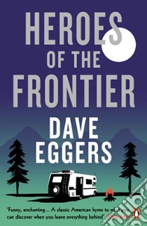 Heroes of the Frontier libro in lingua di Dave Eggers
