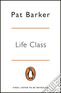 Life Class libro in lingua di Pat Barker