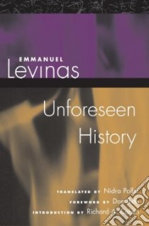 Unforeseen History libro in lingua di Levinas Emmanuel, Poller Nidra (TRN), Ihde Don (FRW), Cohen Richard A. (INT)