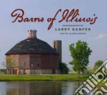 Barns of Illinois libro in lingua di Kanfer Larry (PHT), Kanfer Alaina