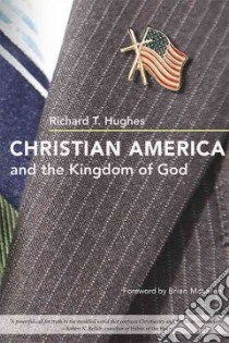 Christian America and the Kingdom of God libro in lingua di Hughes Richard T., McLaren Brian (FRW)