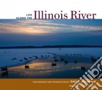 Life along the Illinois River libro in lingua di Zalaznik David (PHT), Quinn Patrick F. (FRW)