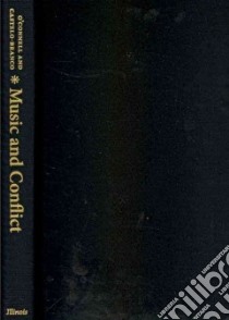 Music and Conflict libro in lingua di O'connell John Morgan (EDT), Castelo-branco Salwa El-shawan (EDT)
